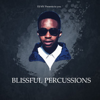 Blissful Percussions Vol 02 Mixed by DJ MV by Ndivhu DJ MV Bereda