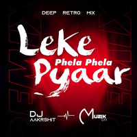 Leke Pehla Pehla Pyaar (Deep Retro Mix) - DJ Aakrisht by Muzik City