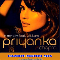 In My City (Dandit Metro Mix) - Priyanka Chopra by DJ Danny Dinani