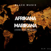 Black Musix - Afrikana Marikana (VDHM Afro Tech Mix) by BLACK MUSIX