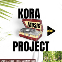 Kora Music Project #003 (Special Guest _ The KutiMangoes) by Kora Music Project