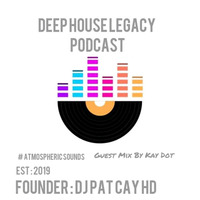 Deep House Legacy Podcast ( Guest Mix by KAY DOT) by Kay Dot Kawm