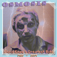 Osmosis: Chris Knox's Greatest Bits 1980-2009 by hairybreath