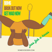 BBM6 Bruk Out Now Get Mad Now - juss Zak x houss =&gt; Moombahton BassHall Dancehall by houss / juss Zak