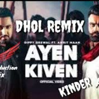 Ayen Kive DHOL REMIX ft Gippy Grewal  Amrit Mann ft Kinder  Production Original Mix (1) by Officail Swagy Kinder Production Remix