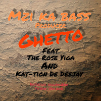 Mzi ka bass-Ghetto ft The Rose Higa and kat-tion De Deejay by Mzi ka bass