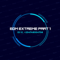 EDM EXTREME PART 1 by elijahopiyo