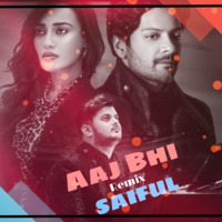 Aaj Bhi-Remix-SAIFUL by Saiful Musikz