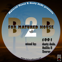 B2B for Matured House #001 mixed by dusty dude, MaKilo &amp; Snorer by Matured House & dusty dude