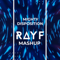 Mighty Disposition (RAYF Mashup) by rayf