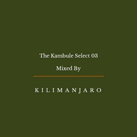 The Kambule Select 03 - Mixed By Manjarro by The Kambule Select by Manjarro ZA