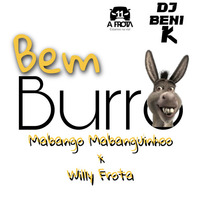 Bem burro - Mabango Mabanguinho x Willy Frota (Prod DJBENI K) by Segura Mandioca