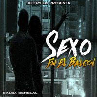 Sexo En El Balcon Jeffry Dj (Salsa Sensual) by JEFFRY DJ