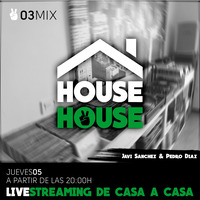 03MIX DE CASA A CASA by HOUSE to HOUSE