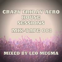 Crazy Friday Afro House Sessions (Mix-tape 003 by Leo Megma) by Leo Megma