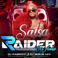 SALSA RAIDER CAR AUDIO X DJ FABRIZIO DJ JESUS MIX by Dj Jesus Mix El Criminal