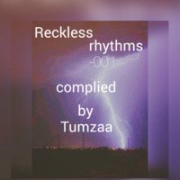 Reckless rhythms - 001 complied by Tumzaa by Reckless rhythms
