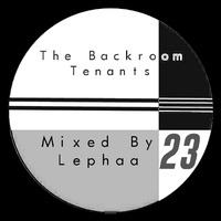 The Backroom Tenants Mix 23 - Mixed By Lephaa by Lefa Lebere