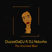Duzee Da DJ - The Anointed Beat (ft. NDUVH0) by Duzee Da DJ