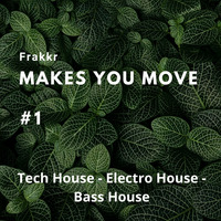 Frakkr - Makes You Move on Tech House, Electro House and Bass House #1 by Frakkr