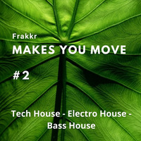 Frakkr - Makes You Move on Tech House, Electro House and Bass House #2 by Frakkr
