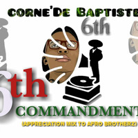 6th Commandment (Appreciation mix to afro brothers) mixed by Corne'de baptiste by Corne'De Baptiste