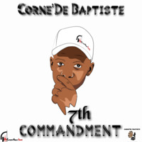 Corne'De Baptiste - 7th Commandment. by Corne'De Baptiste