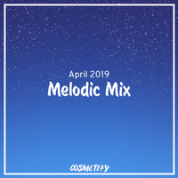 Melodic Mix - April 2019 by Cosmetify