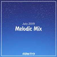 Melodic Mix - July 2019 by Cosmetify