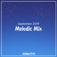 Melodic Mix - September 2019 by Cosmetify