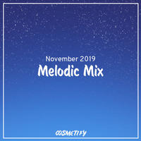 Melodic Mix - November 2019 by Cosmetify