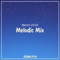 Melodic Mix - March 2020 by Cerulean