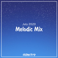 Melodic Mix - July 2020 by Cosmetify