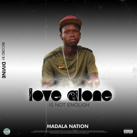Divi Boy- Love Alone Is Not Enough by Divi Boy Madala Nation