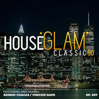 House 'Glam' Classics 90' por Edinho Chagas e Vinicius Nape [Episódio 007] by House 'Glam' Classics 90'