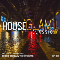 House 'Glam' Classics 90' por Edinho Chagas e Vinicius Nape [Episódio 010] by House 'Glam' Classics 90'