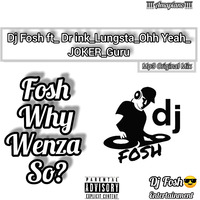 Fosh Why Wenza So? by Dj Fosh