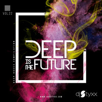 Styxx – Deep is the Future (Vol.22) by Styxx