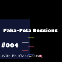 Faka-Fela Session 004 With Bhut'Masweets by fakafelasessions