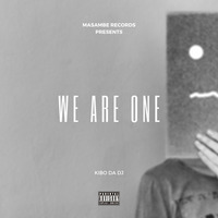 Kibo Da Dj - We Are One by Masambe Records