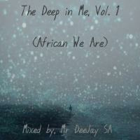 Mr DeeJay SA - The Deep In Me, Vol. 1 (Africans We Are) by Mr DeeJay SA