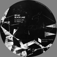 RO NY - Black Lake - " Maintain Replay Records " release 30.11.20 by RO NY