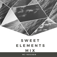 Mj Rocker - Sweet Elements Mix by Mj Rocker