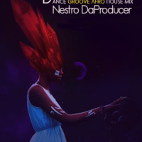 Nestro DaProducer-Dance Groove Afro House Mix by Nestro DaProducer
