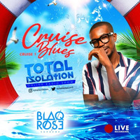 #TotalIsolation - Cruise Blues (Blaqrose) by Blaqrose Supreme
