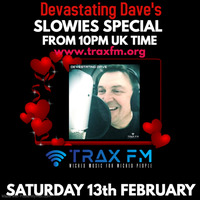Devastating Dave's Saturday Nite Slowies Special Replay On www.traxfm.org - 13th February 2021 by Trax FM Wicked Music For Wicked People