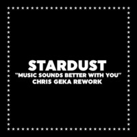 Stardust - Music Sounds Better With You (Chris Geka Rework) by Chris Gekä
