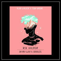 Rik Halder - On my way X Cradles Remix by RIK HALDER (DJ RIK)