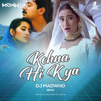 Kehna Hi Kya (Remix) - DJ MADWHO by AIDC