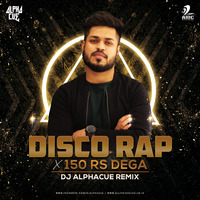 Disco Rap X 150 Rs Dega (Remix) - Divine - Alphacue by AIDC